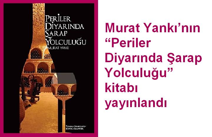 Murat Yankı’nın “Periler Diyarında Şarap Yolculuğu” kitabı yayınlandı