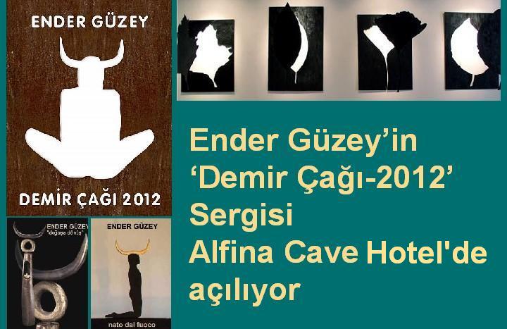 Ender Güzeyin Demir Çağı-2012 Sergisi Alfina Cave Hotelde açılıyor