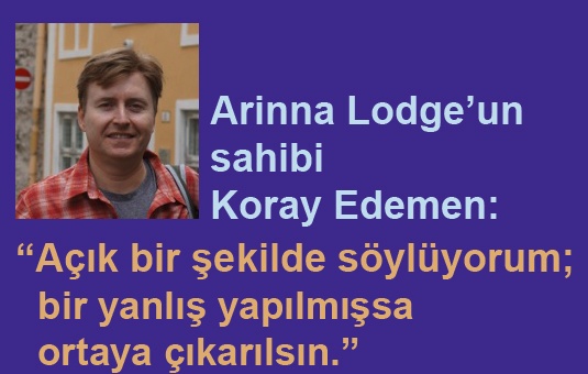 Arinna Lodge’un sahibi Koray Edemen: “Açık bir şekilde söylüyorum; bir yanlış yapılmışsa ortaya çıkarılsın.”