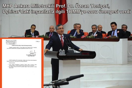 MHP Ankara milletvekili Prof. Dr. Özcan Yeniçeri, Uçhisar’daki inşaatlarla ilgili TBMM’ye soru önergesi verdi