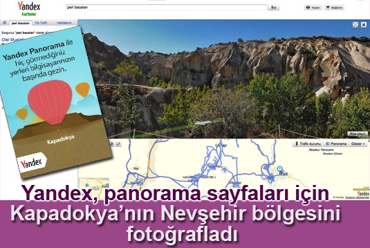 Yandex, panorama sayfaları için Kapadokyanın Nevşehir bölgesini fotoğrafladı