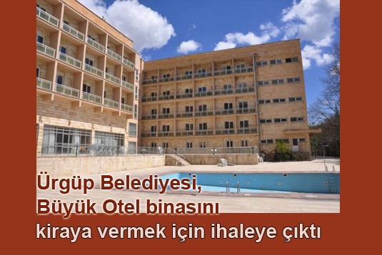 Ürgüp Belediyesi Büyük Otel binasını kiraya vermek için ihaleye çıktı