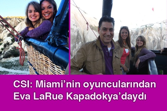 CSI: Miaminin oyuncularından Eva LaRue Kapadokyadaydı