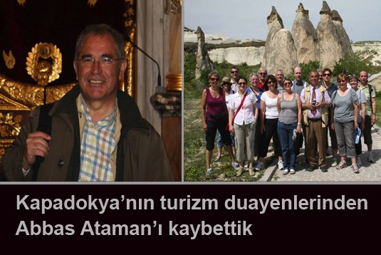 Kapadokyanın turizm duayenlerinden Abbas Atamanı kaybettik