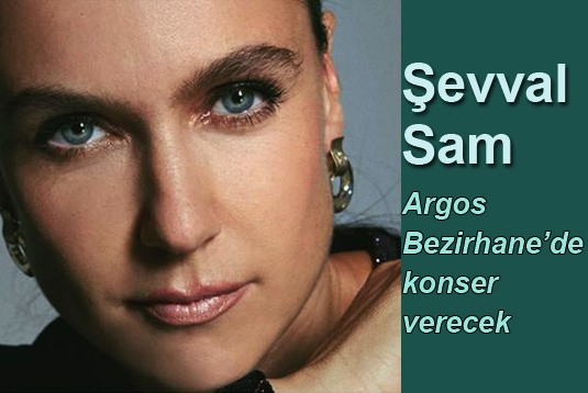 Şevval Sam Argos in Cappadocia / Bezirhanede konser verecek