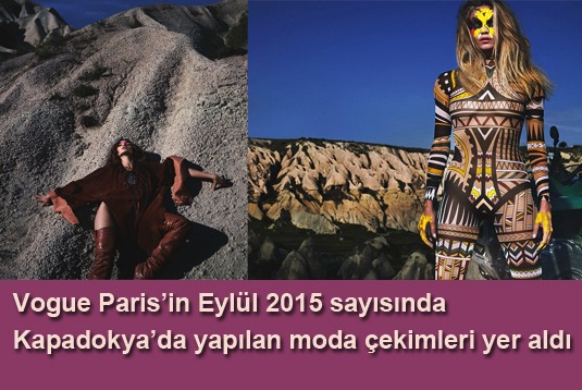 Vogue Parisin Eylül 2015 sayısında Kapadokyada yapılan moda çekimleri yer aldı