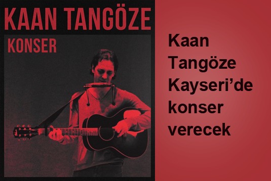 Kaan Tangöze Kayseride konser verecek