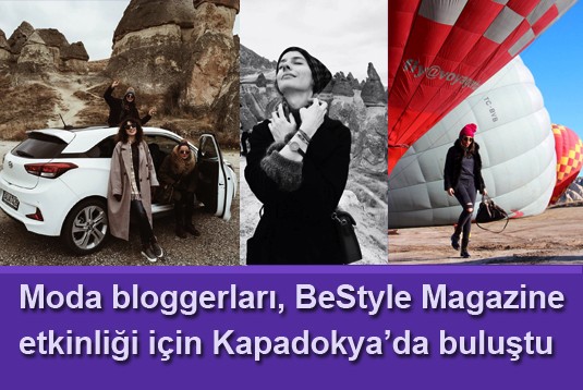 Moda bloggerları, BeStyle Magazine etkinliği için Kapadokyada buluştu