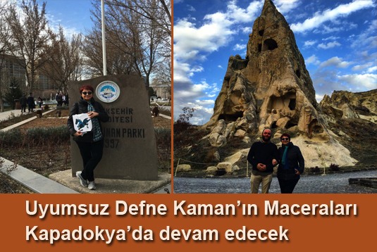 Uyumsuz Defne Kamanın Maceraları Kapadokyada devam edecek