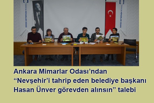 Ankara Mimarlar Odasından Nevşehiri tahrip eden belediye başkanı görevden alınsın talebi