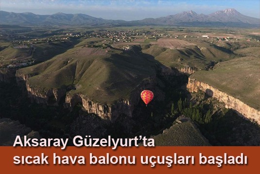 Aksaray Güzelyurtta sıcak hava balonu uçuşları başladı