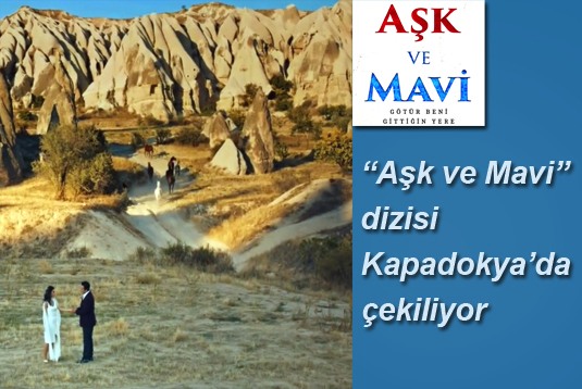 Aşk ve Mavi dizisi Kapadokyada çekiliyor